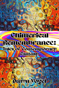 Chimerical Remembrance: Tales of Contemporary Fantasy